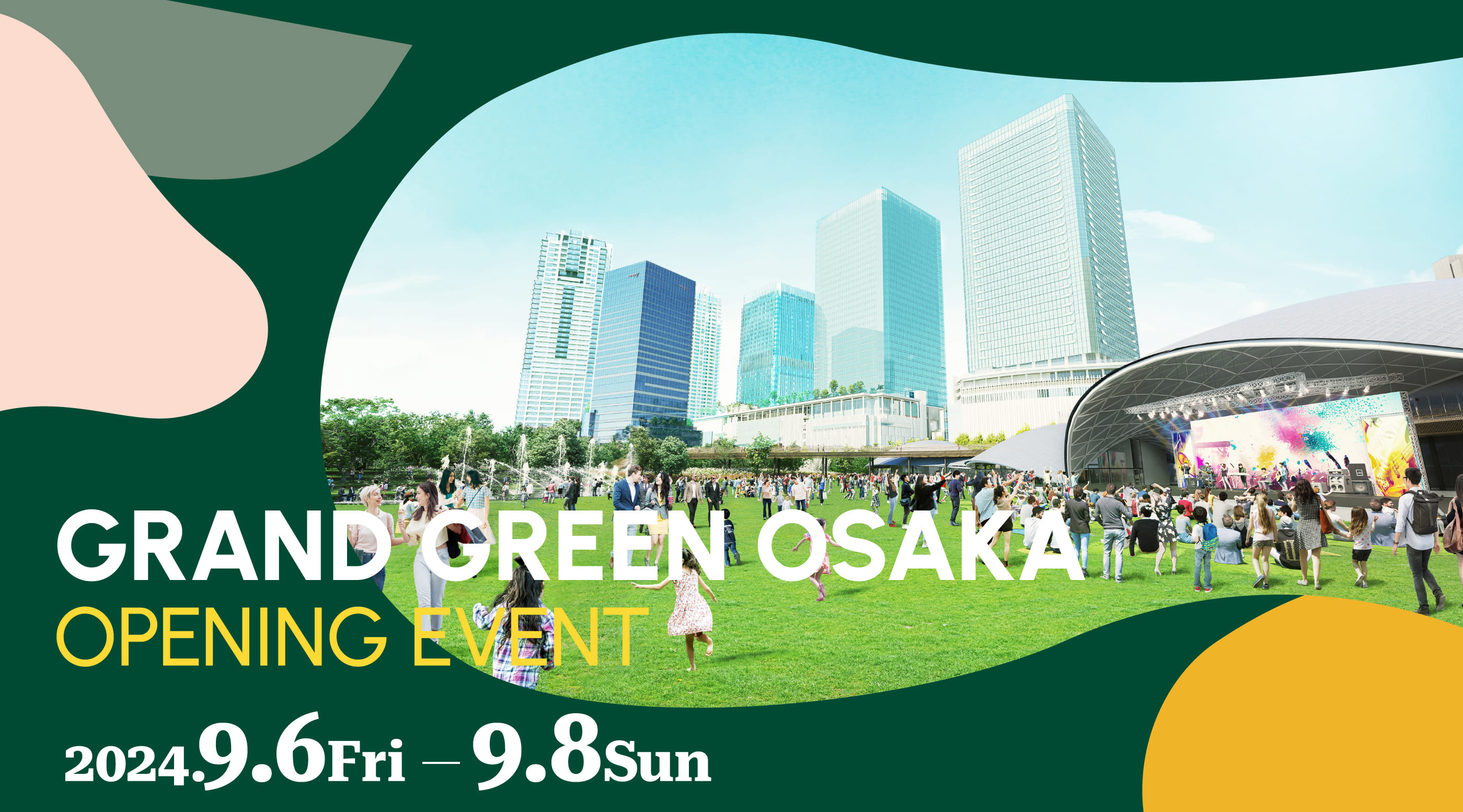 GRAND GREEN OSAKA OPENING EVENT 2024.9.6Fri - 9.8Sun